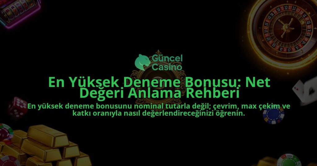 En-Yuksek-Deneme-Bonusu-Net-Degeri-Anlama-Rehberi-overlay-1788121402.jpg