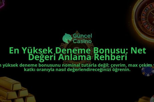 En-Yuksek-Deneme-Bonusu-Net-Degeri-Anlama-Rehberi-overlay-1788121402.jpg